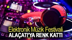 ELEKTRONİK MÜZİK FESTİVALİ ALAÇATI’YA RENK KATTI