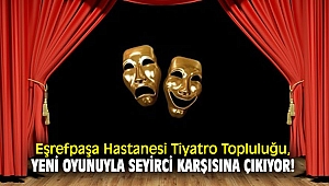Eşrefpaşa Hastanesi Tiyatro Topluluğu, yeni oyunuyla seyirci karşısına çıkıyor!