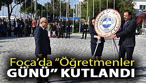 FOÇA’DA ‘‘ÖĞRETMENLER GÜNÜ’’ KUTLANDI