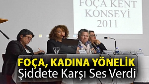 FOÇA, KADINA YÖNELİK ŞİDDETE KARŞI SES VERDİ