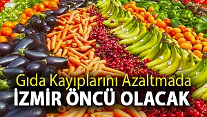 Gıda Kayıplarını Azaltmada İzmir Öncü Olacak