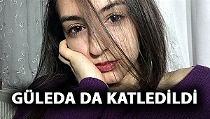 Güleda da katledildi