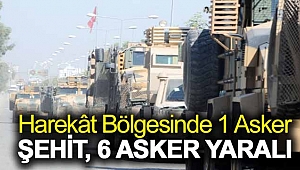 Harekat Bölgesinde 1 Asker Şehit, 6 Asker Yaralı