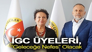 İGC üyeleri, “Geleceğe Nefes” olacak
