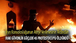İran konsolosluğunun ateşe verilmesinin ardından Irak güvenlik güçleri 45 protestocuyu öldürdü