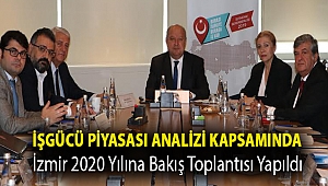 İŞGÜCÜ PİYASASI ANALİZİ KAPSAMINDA İZMİR 2020 YILINA BAKIŞ TOPLANTISI YAPILDI