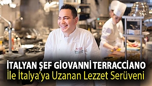İtalyan şef Giovanni Terracciano ile İtalya’ya uzanan lezzet serüveni