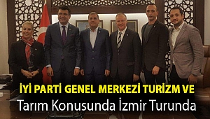 İYİ PARTİ GENEL MERKEZİ TURİZM VE TARIM KONUSUNDA İZMİR TURUNDA