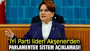 İYİ Parti lideri Akşener'den Parlamenter sistem açıklaması!