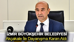 İzmir Büyükşehir Belediyesi Akçakale ile dayanışma kararı aldı