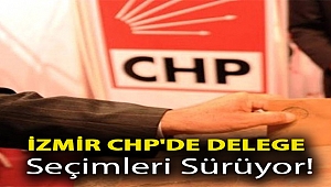 İzmir CHP'de delege seçimleri sürüyor