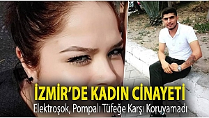 İzmir’de kadın cinayeti: Elektroşok, pompalı tüfeğe karşı koruyamadı