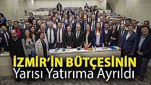 İzmir’in bütçesinin yarısı yatırıma ayrıldı