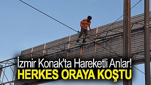 İzmir Konak'ta hareketli anlar! Herkes oraya koştu