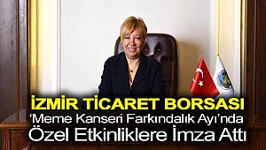 İZMİR TİCARET BORSASI ‘MEME KANSERİ FARKINDALIK AYI’NDA ÖZEL ETKİNLİKLERE İMZA ATTI