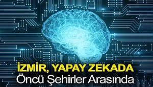 İZMİR, YAPAY ZEKADA ÖNCÜ ŞEHİRLER ARASINDA
