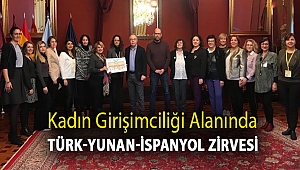 KADIN GİRİŞİMCİLİĞİ ALANINDA TÜRK-YUNAN-İSPANYOL ZİRVESİ