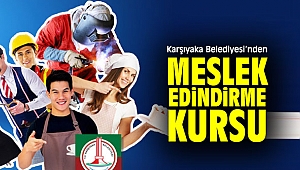 Karşıyaka Belediyesi’nden meslek edindirme kursu!