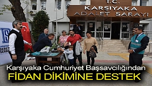 KARŞIYAKA CUMHURİYET BAŞSAVCILIĞINDAN FİDAN DİKİMİNE DESTEK