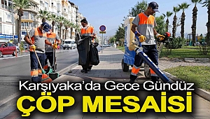 Karşıyaka’da gece gündüz çöp mesaisi