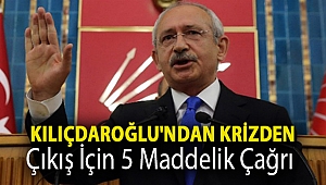 Kılıçdaroğlu'ndan krizden çıkış için 5 maddelik çağrı