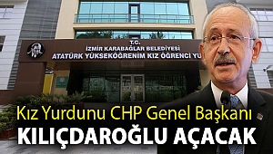 Kız yurdunu CHP Genel Başkanı Kılıçdaroğlu açacak