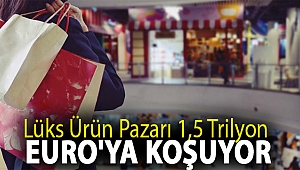 Lüks ürün pazarı 1,5 trilyon Euro'ya koşuyor