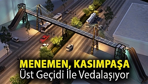 Menemen, Kasımpaşa Üst Geçidi ile vedalaşıyor