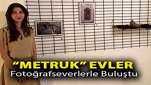“Metruk” evler fotoğrafseverlerle buluştu