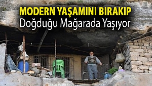 Modern yaşamını bırakıp, doğduğu mağarada yaşıyor