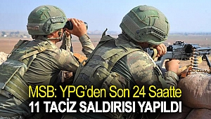 MSB: YPG’den son 24 saatte 11 taciz saldırısı yapıldı