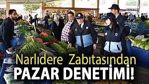 Narlıdere zabıtasından pazar denetimi!