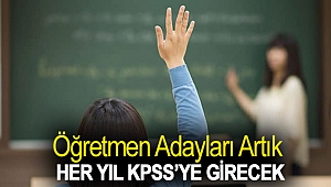 Öğretmen adayları artık her yıl KPSS’ye girecek