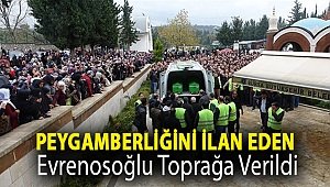 Peygamberliğini ilan eden Evrenosoğlu toprağa verildi