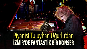 PİYANİST TULUYHAN UĞURLU’DAN İZMİR’DE FANTASTİK BİR KONSER