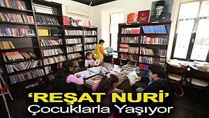 ‘Reşat Nuri’ Çocuklarla Yaşıyor