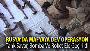 Rusya’da mafyaya dev operasyon: Tank savar, bomba ve roket ele geçirildi
