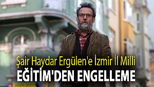 Şair Haydar Ergülen'e İzmir İl Milli Eğitim'den engelleme
