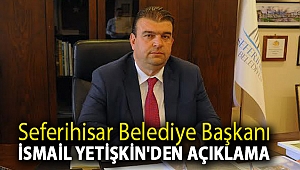 Seferihisar Belediye Başkanı İsmail Yetişkin'den Açıklama