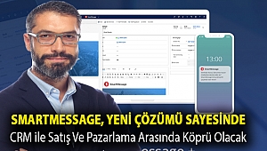 SmartMessage, yeni çözümü sayesinde CRM ile satış ve pazarlama arasında köprü olacak