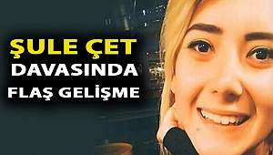 Şule Çet davasında son dakika