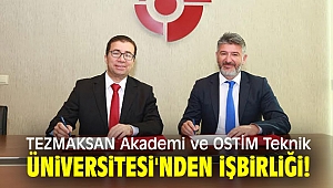 TEZMAKSAN Akademi ile OSTİM Teknik Üniversitesi'nden işbirliği!