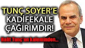 Tunç Soyer'e Kadifekale çağrımdır!