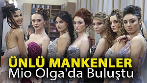 Ünlü mankenler Mio Olga'da buluştu