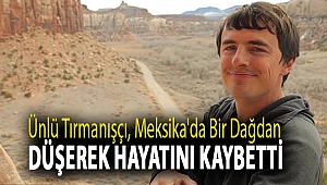 Ünlü tırmanışçı, Meksika'da bir dağdan düşerek hayatını kaybetti