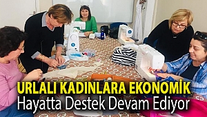URLALI KADINLARA EKONOMİK HAYATTA DESTEK DEVAM EDİYOR