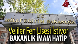 Veliler fen lisesi istiyor Bakanlık imam hatip