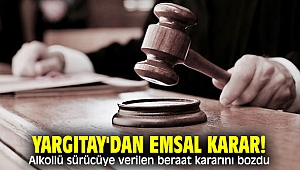 Yargıtay'dan emsal karar! Alkollü sürücüye verilen beraat kararını bozdu