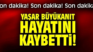 Yaşar Büyükanıt hayatını kaybetti!