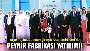 Yaşar'dan Birleşik Arap Emirlikleri’ne fabrika!